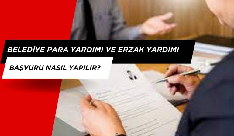 Belediye Para Yardımı Ve Erzak Yardımı Başvurusu Nasıl Yapılır?
