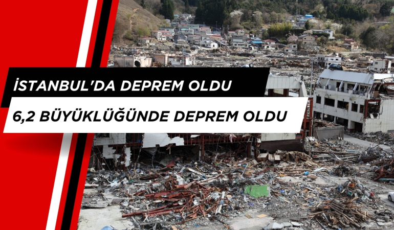 İstanbul’da 6,2 Büyüklüğünde deprem oldu