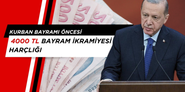 Kurban bayramı öncesi 4000 TL Bayram İkramiyesi Harçlığı