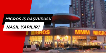 Migros İş Başvurusu Nasıl Yapılır?
