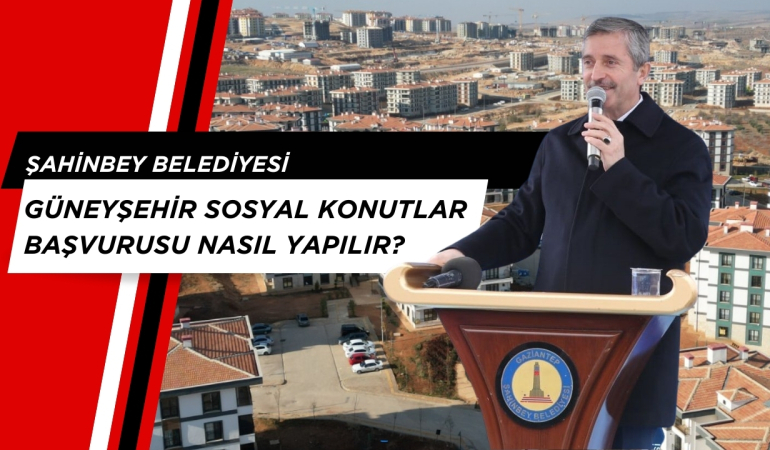 Şahinbey Belediyesi Güneyşehir Sosyal Konutlar başvurusu nasıl yapılır?