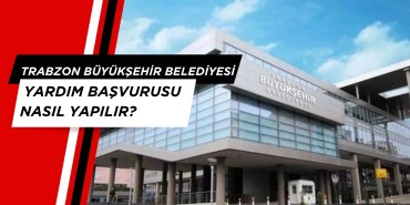 Trabzon Büyükşehir Belediyesi Yardım Başvurusu Nasıl Yapılır?
