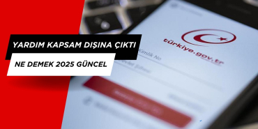 Yardım Kapsam Dışına Çıktı Ne Demek 2025 GÜNCEL
