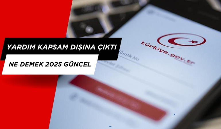 Yardım Kapsam Dışına Çıktı Ne Demek 2025 GÜNCEL