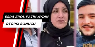 esra erol fatih aydın Otopsi Sonucu