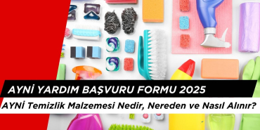 AYNİ Temizlik Malzemesi Nedir, Nereden ve Nasıl Alınır? Ayni Yardım Başvuru Formu 2025
