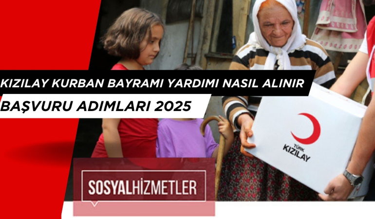 Kızılay Kurban Bayramı Başvurusu Nasıl Yapılır 2025? Et Yardımı, Gıda Kolisi Yardımı