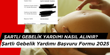 Şartlı Gebelik Yardımı Başvurusu Nasıl Yapılır? Şartlı Gebelik Yardımı Başvuru Formu 2025