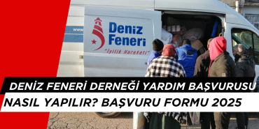 Deniz Feneri Yardım Başvurusu Nasıl Alınır? Yardım Desteği Başvuru Formu 2025