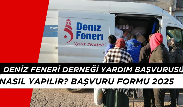 Deniz Feneri Yardım Başvurusu Nasıl Alınır? Yardım Desteği Başvuru Formu 2025