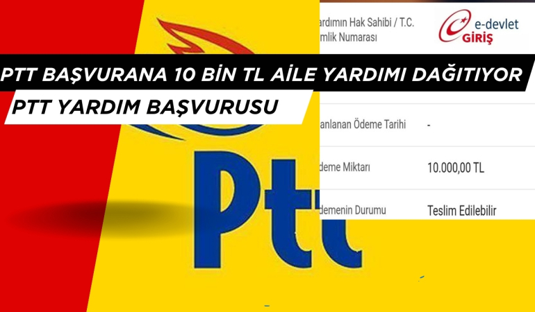 PTT Başvurana 10.000 TL Aile Yardım Dağıtıyor, PTT Aile Yardım Başvurusu Nasıl Yapılır?