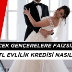 Evlenecek Gençlere Faizsiz 150.000 Kredi Başvurusu Nasıl Yapılır 2025?