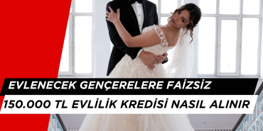 Evlenecek Gençlere Faizsiz 150.000 Kredi Başvurusu Nasıl Yapılır 2025?