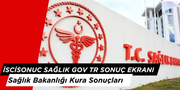 iscisonuc sağlık gov tr sonuç ekranı, Sağlık Bakanlığı Kura Sonuçları