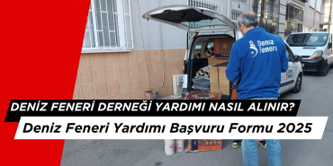 Deniz Feneri Derneği Yardımı Nasıl Alınır? Deniz Feneri Yardımı Başvuru Formu 2025