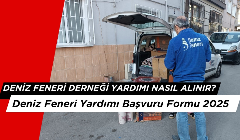 Deniz Feneri Derneği Yardımı Nasıl Alınır? Deniz Feneri Yardımı Başvuru Formu 2025