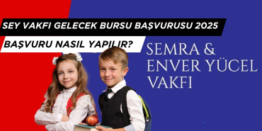 SEY Vakfı Gelecek Bursu Başvurusu 2025, Başvuru Nasıl Yapılır?