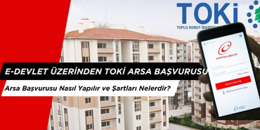 e-Devlet Üzerinden TOKİ Arsa Başvurusu Nasıl Yapılır ve Şartları Nelerdir?