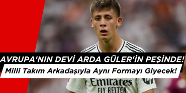 Avrupa'nın Devi Arda Güler'in Peşinde! Milli Takım Arkadaşıyla Aynı Formayı Giyecek!