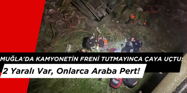 Muğla'da Kamyonetin Freni Tutmayınca Çaya Uçtu: 2 Yaralı Var, Onlarca Araba Pert!