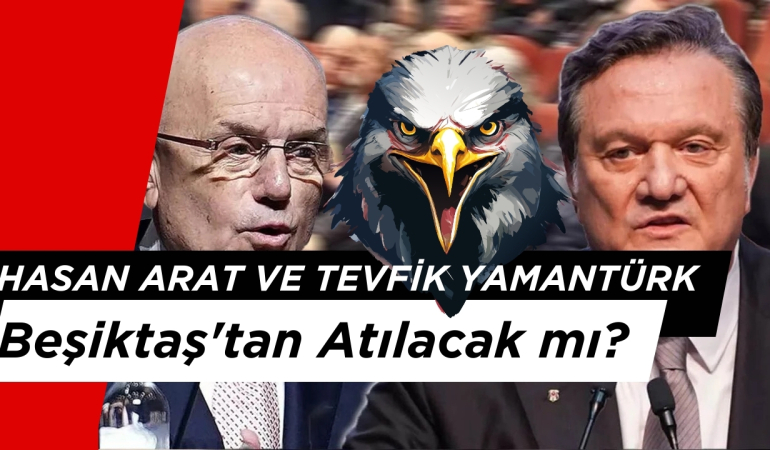 Hasan Arat ve Tevfik Yamantürk Beşiktaş’tan Atılacak mı?