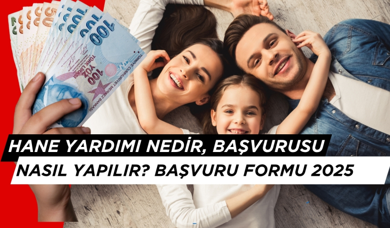 Hane Yardımı Nedir ve Hane Yardım Başvuru Nasıl Yapılır? Başvuru Formu 2025
