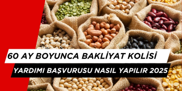 60 Ay Boyunca Bakliyat Yardımı Başvurusu Nasıl Yapılır? Başvuru Formu 2025 ve Detayları