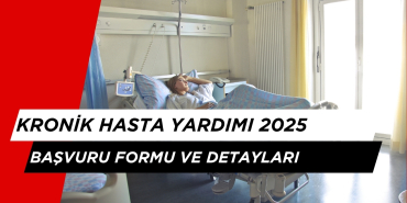 Kronik Hastalık Yardımı 10.125 TL Başvurusu Nasıl Yapılır? 2025 Başvuru Formu ve Detayları