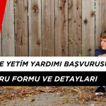 Öksüz ve Yetim Yardımı Başvurusu Nasıl Yapılır? 2025 Başvuru Formu ve Detayları