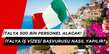 İtalya 500 Bin Personel Alacak: İtalya İş Vizesi Başvurusu Nasıl Yapılır?