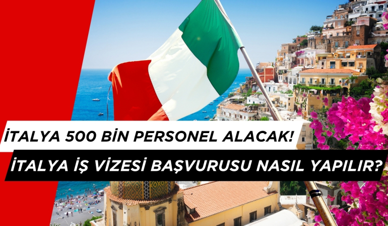 İtalya 500 Bin Personel Alacak: İtalya İş Vizesi Başvurusu Nasıl Yapılır?