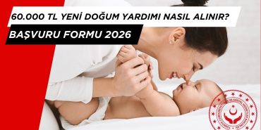 60.000 TL YENİ DOĞUM YARDIMI NASIL ALINIR? BAŞVURU FORMU 2026