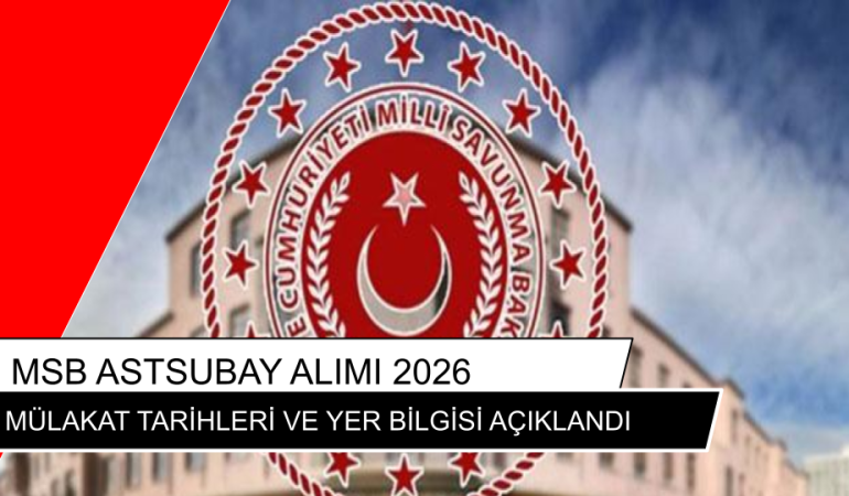 MSB Astsubay Alımı 2026: Mülakat Tarihleri ve Yer Bilgisi Açıklandı