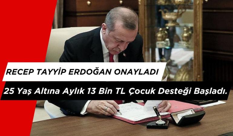 25 Yaş Altına Aylık 13 Bin TL Çocuk Desteği Başladı.