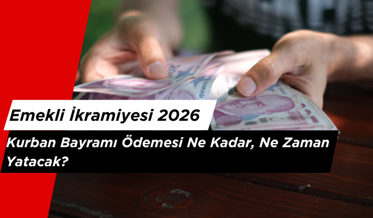 Emekli İkramiyesi 2026: Kurban Bayramı Ödemesi Ne Kadar, Ne Zaman Yatacak?
