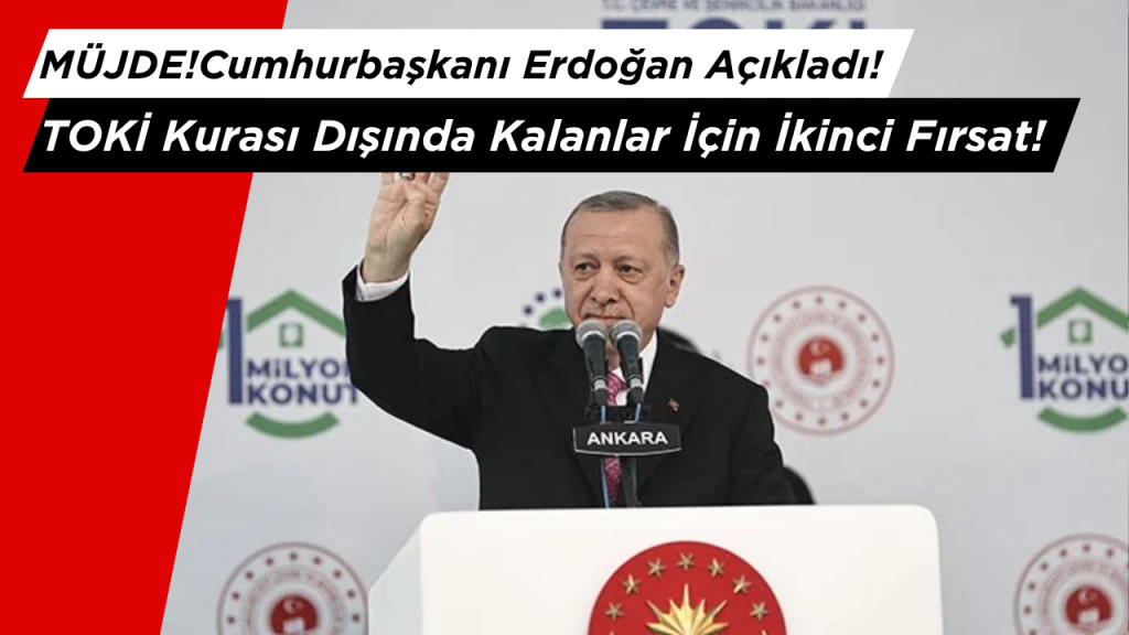 TOKİ Kurası Dışında Kalanlar İçin İkinci Fırsat!