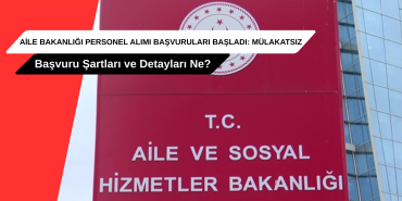 Aile Bakanlığı Personel Alımı Başvuruları Başladı Mülakatsız