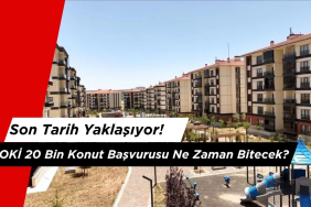 TOKİ 20 Bin Konut Başvurusu Ne Zaman Bitecek?