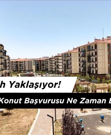 TOKİ 20 Bin Konut Başvurusu Ne Zaman Bitecek?