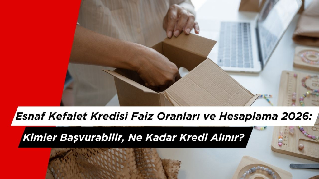 Esnaf Kefalet Kredisi Faiz Oranları ve Hesaplama 2026:
