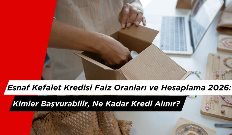 Esnaf Kefalet Kredisi Faiz Oranları ve Hesaplama 2026: