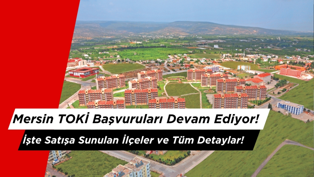 Mersin TOKİ Başvuruları Devam Ediyor!