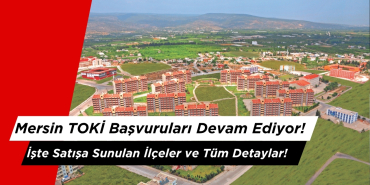 Mersin TOKİ Başvuruları Devam Ediyor!