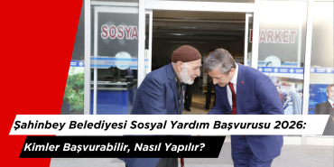 Şahinbey Belediyesi Sosyal Yardım Başvurusu 2026: Kimler Başvurabilir, Nasıl Yapılır?