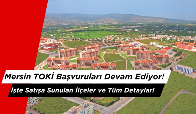 Mersin TOKİ Başvuruları Devam Ediyor!
