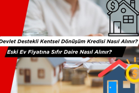 Eski Ev Fiyatına Sıfır Daire: Devlet Destekli Kentsel Dönüşüm Kredisi Nasıl Alınır?