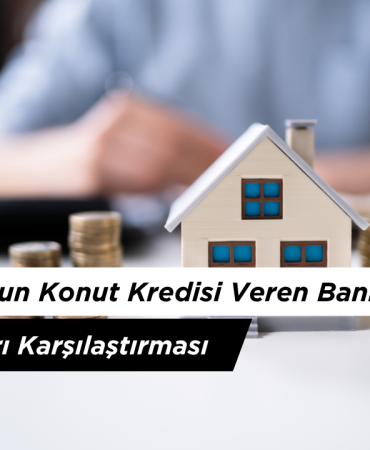 2026 En Uygun Konut Kredisi Veren Bankalar ve Faiz Oranları Karşılaştırması