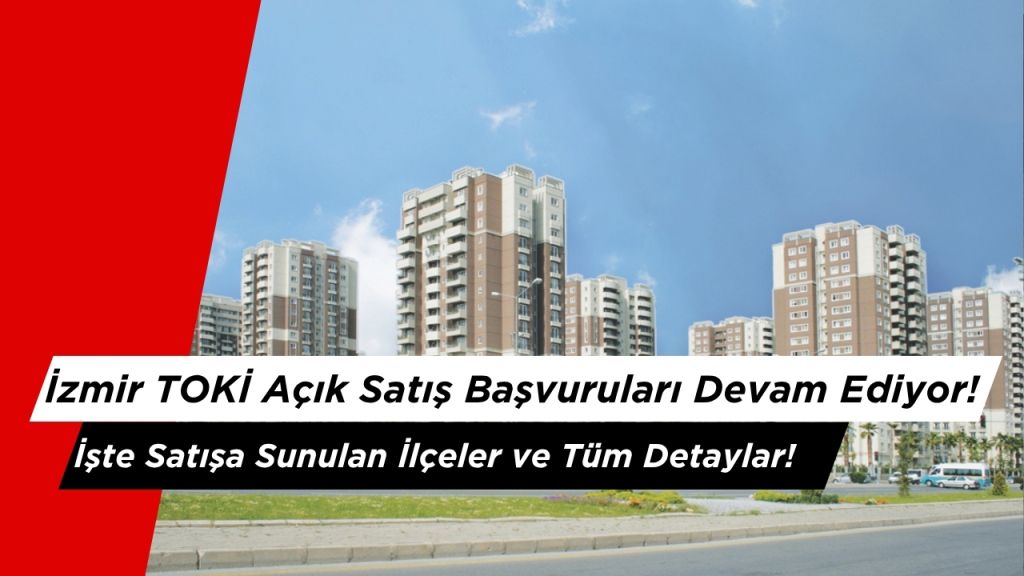 İzmir TOKİ Açık Satış Başvuruları Devam Ediyor!