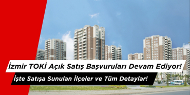 İzmir TOKİ Açık Satış Başvuruları Devam Ediyor!