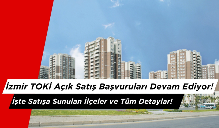 İzmir TOKİ Açık Satış Başvuruları Devam Ediyor!